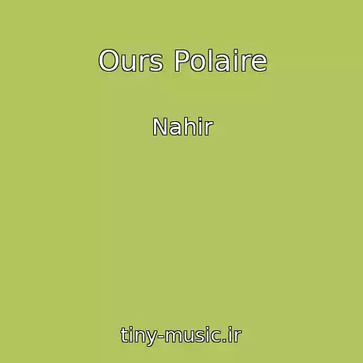 کاور آهنگ Ours Polaire از Nahir