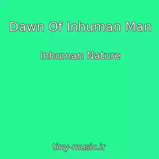 کاور آهنگ Dawn Of Inhuman Man از Inhuman Nature