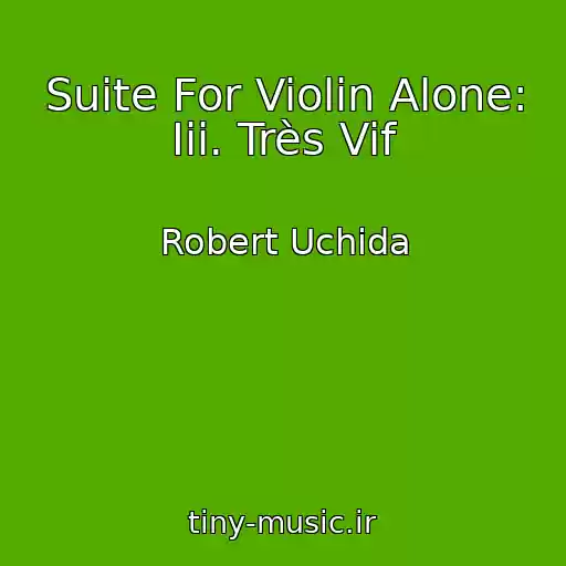 کاور آهنگ Suite For Violin Alone: Iii. Très Vif از Robert Uchida
