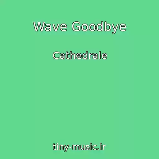 کاور آهنگ Wave Goodbye از Cathedrale