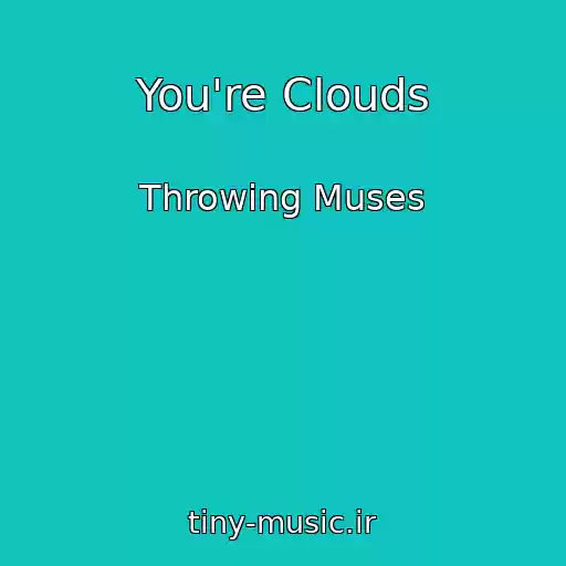 کاور آهنگ You're Clouds از Throwing Muses