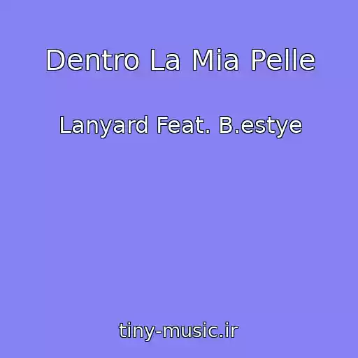کاور آهنگ Dentro La Mia Pelle از Lanyard Feat. B.estye