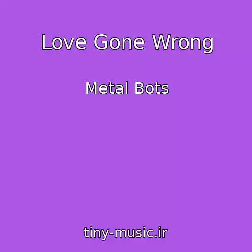 کاور آهنگ Love Gone Wrong از Metal Bots