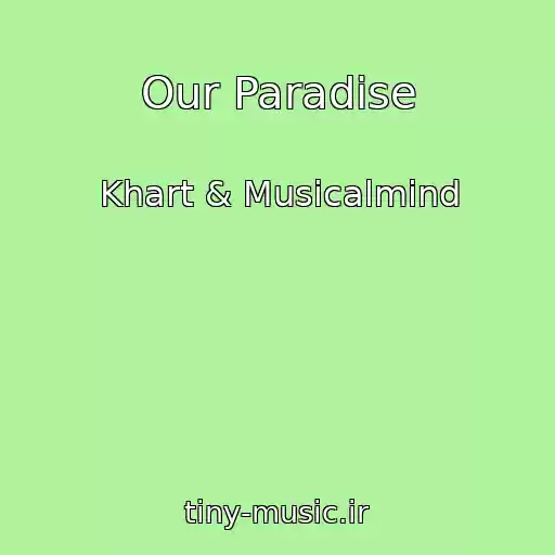 کاور آهنگ Our Paradise از Khart & Musicalmind