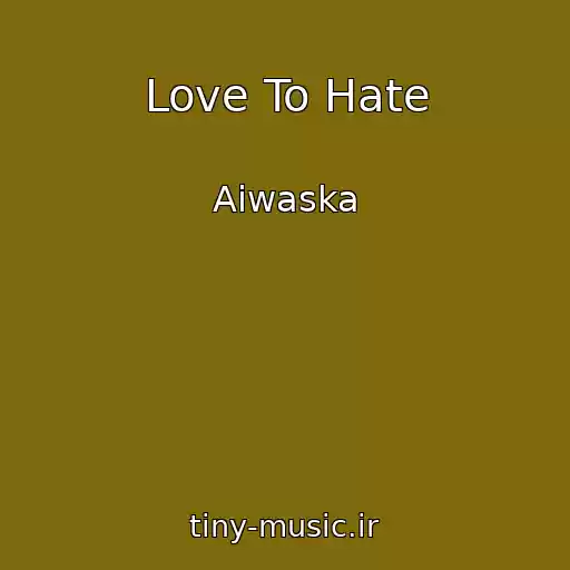 کاور آهنگ Love To Hate از Aiwaska