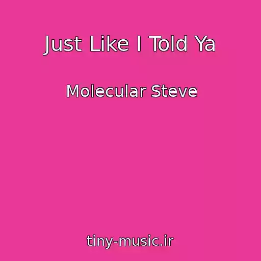 کاور آهنگ Just Like I Told Ya از Molecular Steve