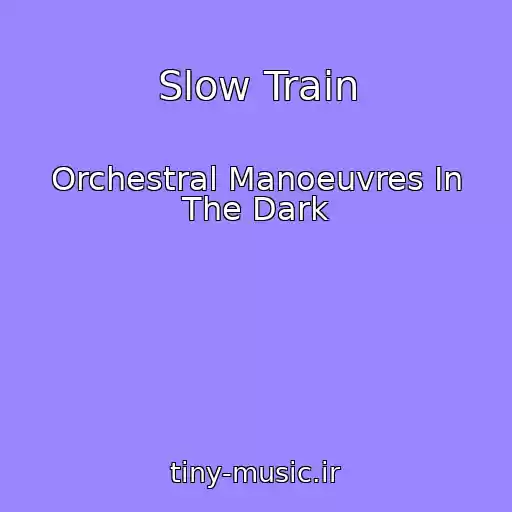 کاور آهنگ Slow Train از Orchestral Manoeuvres In The Dark