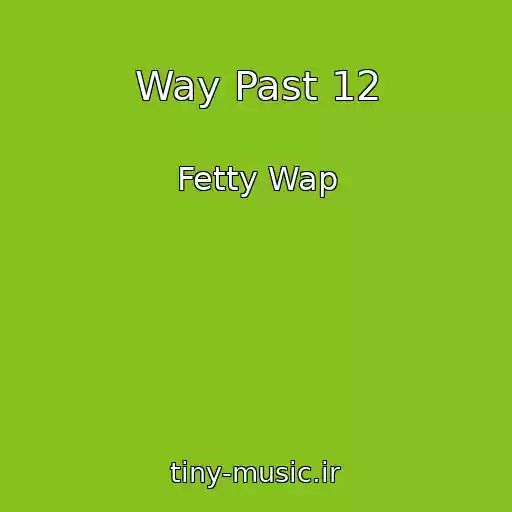 کاور آهنگ Way Past 12 از Fetty Wap