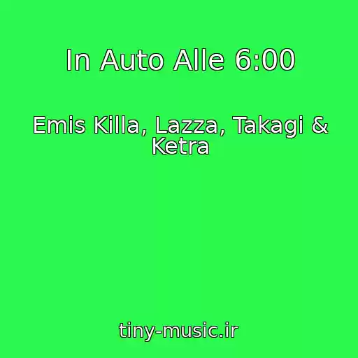 کاور آهنگ In Auto Alle 6:00 از Emis Killa, Lazza, Takagi & Ketra