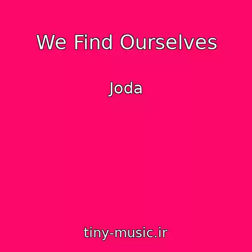 کاور آهنگ We Find Ourselves از Joda