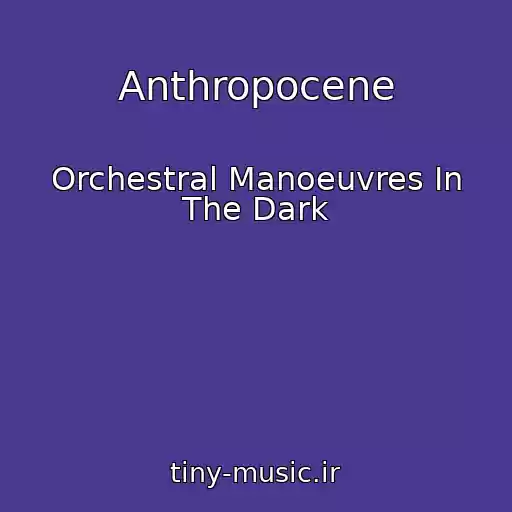 کاور آهنگ Anthropocene از Orchestral Manoeuvres In The Dark