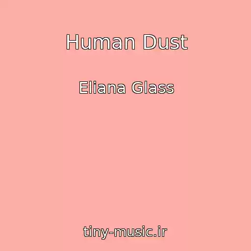 کاور آهنگ Human Dust از Eliana Glass