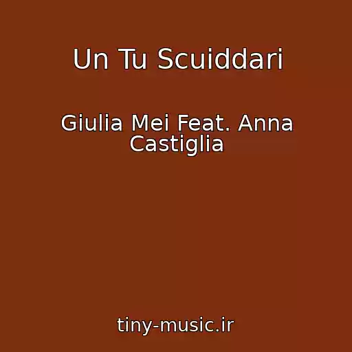 کاور آهنگ Un Tu Scuiddari از Giulia Mei Feat. Anna Castiglia