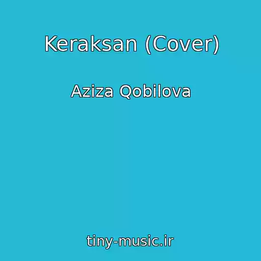 کاور آهنگ Keraksan (Cover) از Aziza Qobilova