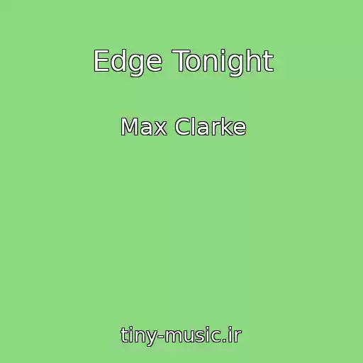 کاور آهنگ Edge Tonight از Max Clarke