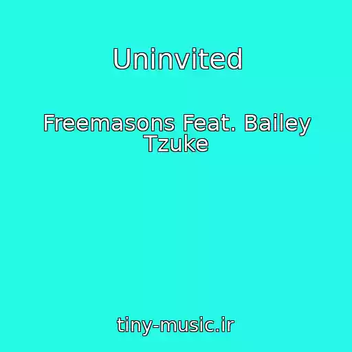 کاور آهنگ Uninvited از Freemasons Feat. Bailey Tzuke