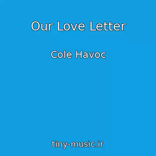 کاور آهنگ Our Love Letter از Cole Havoc