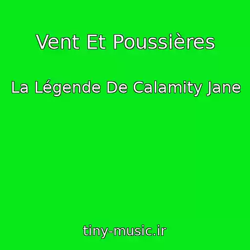 کاور آهنگ Vent Et Poussières از La Légende De Calamity Jane