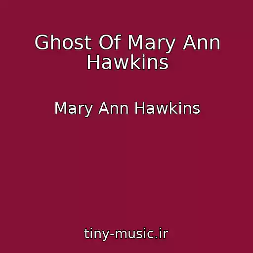 کاور آهنگ Ghost Of Mary Ann Hawkins از Mary Ann Hawkins