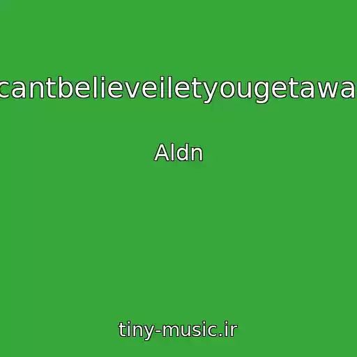 کاور آهنگ Icantbelieveiletyougetaway از Aldn