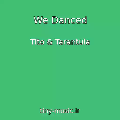 کاور آهنگ We Danced از Tito & Tarantula