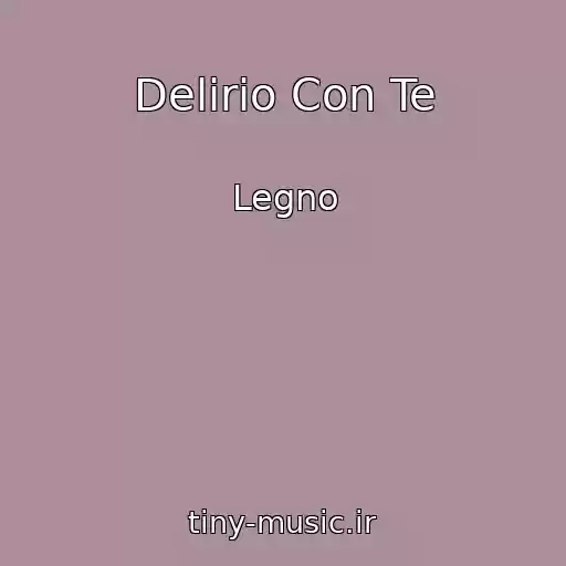 کاور آهنگ Delirio Con Te از Legno