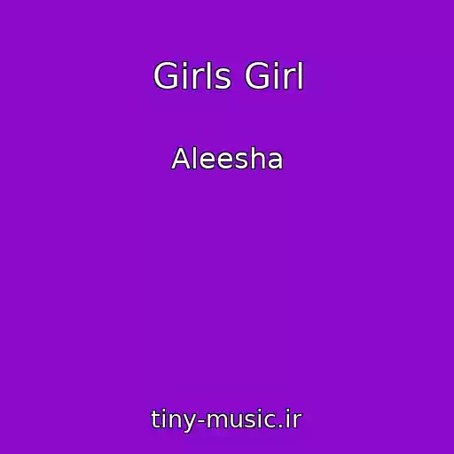 کاور آهنگ Girls Girl از Aleesha
