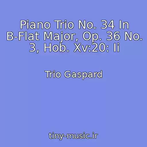 کاور آهنگ Piano Trio No. 34 In B-Flat Major, Op. 36 No. 3, Hob. Xv:20: Ii از Trio Gaspard