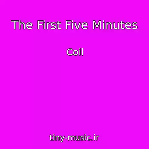 کاور آهنگ The First Five Minutes از Coil