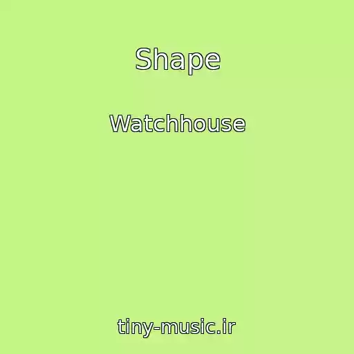 کاور آهنگ Shape از Watchhouse