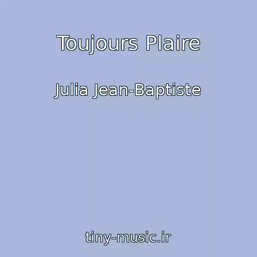 کاور آهنگ Toujours Plaire از Julia Jean-Baptiste