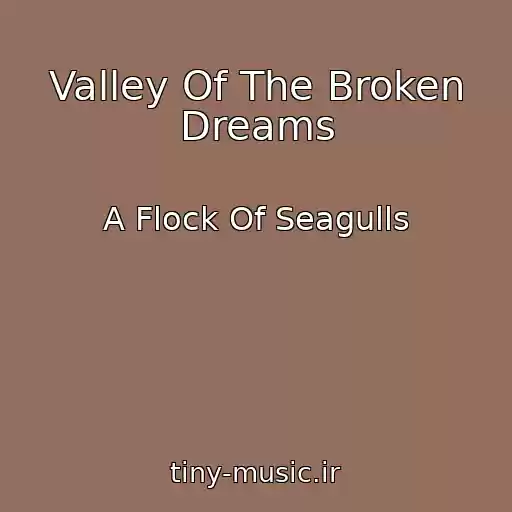 کاور آهنگ Valley Of The Broken Dreams از A Flock Of Seagulls
