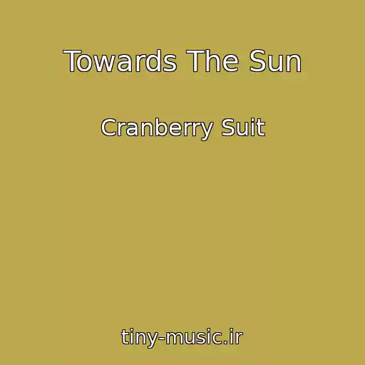 کاور آهنگ Towards The Sun از Cranberry Suit