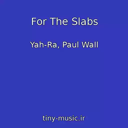 کاور آهنگ For The Slabs از Yah-Ra, Paul Wall