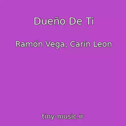 کاور آهنگ Dueño De Ti از Ramón Vega, Carin Leon