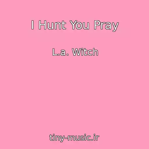 کاور آهنگ I Hunt You Pray از L.a. Witch