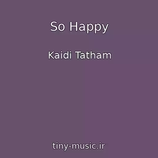 کاور آهنگ So Happy از Kaidi Tatham