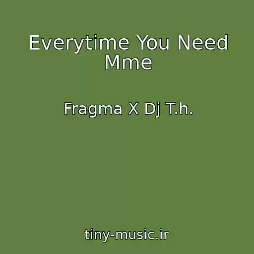 کاور آهنگ Everytime You Need Mme از Fragma X Dj T.h.