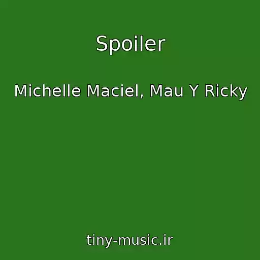 کاور آهنگ Spoiler از Michelle Maciel, Mau Y Ricky