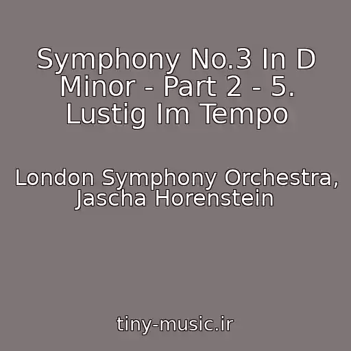 کاور آهنگ Symphony No.3 In D Minor - Part 2 - 5. Lustig Im Tempo از London Symphony Orchestra, Jascha Horenstein