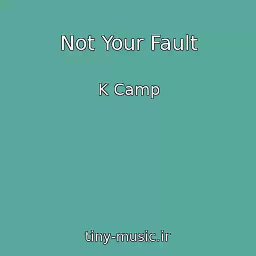 کاور آهنگ Not Your Fault از K Camp