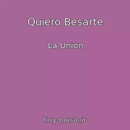 کاور آهنگ Quiero Besarte از La Union