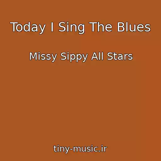 کاور آهنگ Today I Sing The Blues از Missy Sippy All Stars