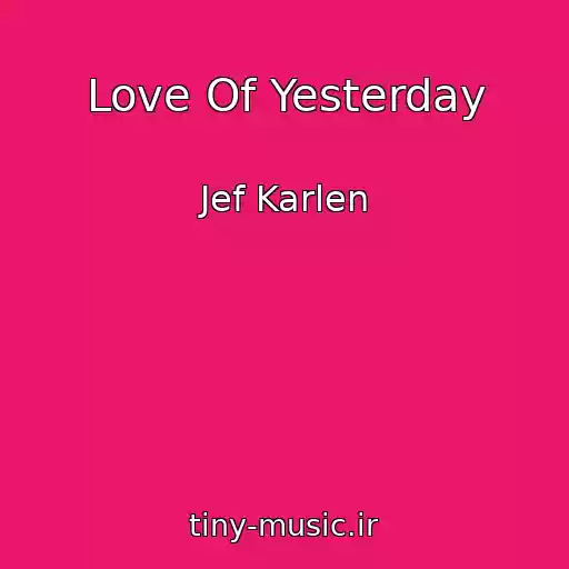کاور آهنگ Love Of Yesterday از Jef Karlen