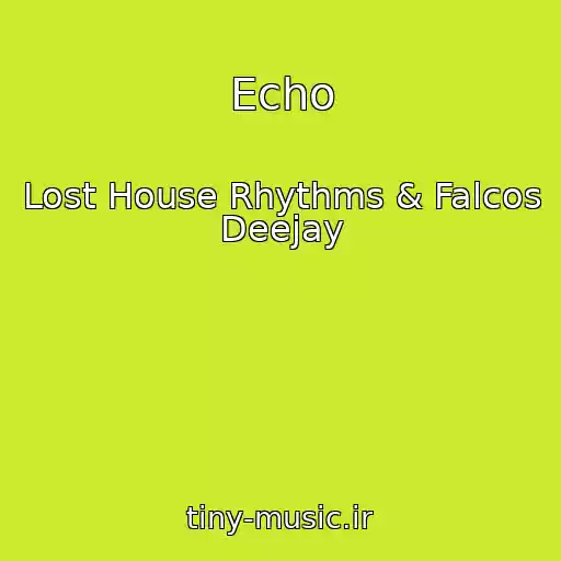 کاور آهنگ Echo از Lost House Rhythms & Falcos Deejay