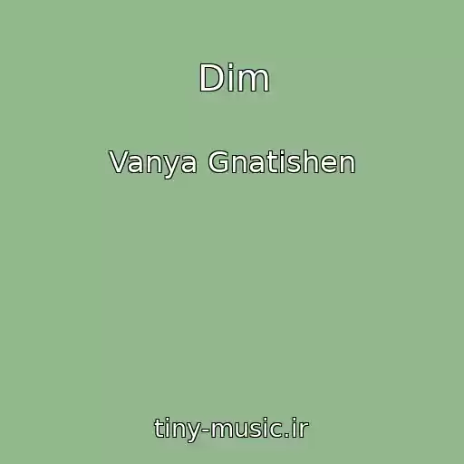 کاور آهنگ Dim از Vanya Gnatishen