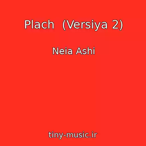کاور آهنگ Plach  (Versiya 2) از Neia Ashi