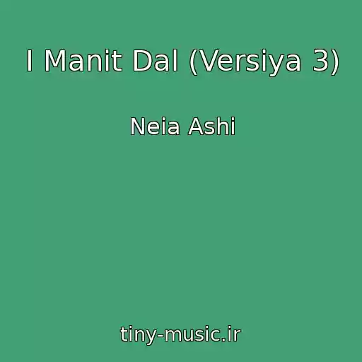 کاور آهنگ I Manit Dal (Versiya 3) از Neia Ashi
