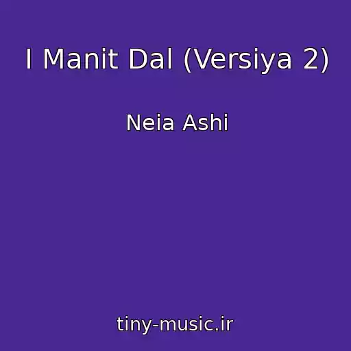 کاور آهنگ I Manit Dal (Versiya 2) از Neia Ashi