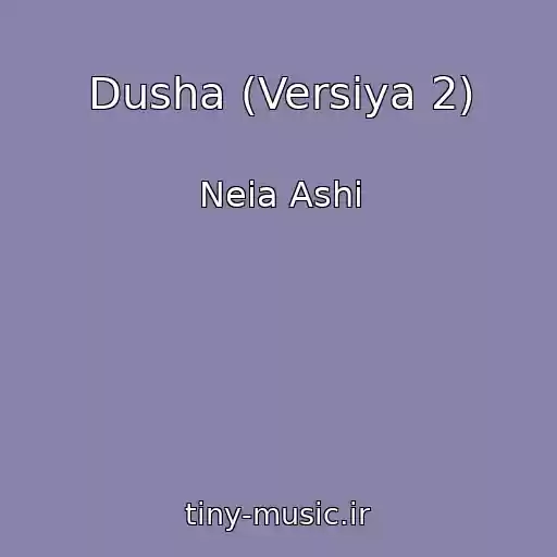 کاور آهنگ Dusha (Versiya 2) از Neia Ashi